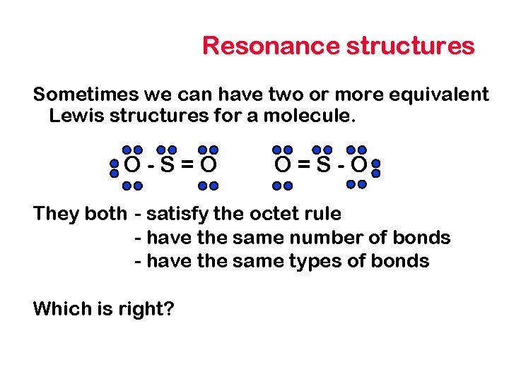 Resonance structures Sometimes we can have two or more equivalent Lewis structures for a