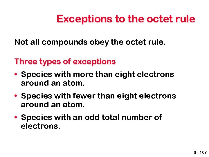 Exceptions to the octet rule Not all compounds obey the octet rule. Three types