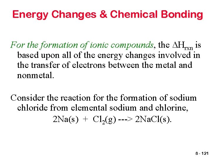 Energy Changes & Chemical Bonding For the formation of ionic compounds, compounds the ∆Hrxn