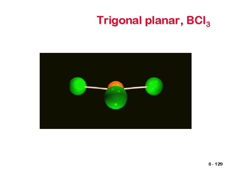 Trigonal planar, BCl 3 8 - 129 