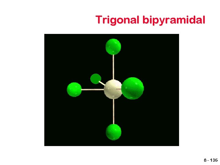 Trigonal bipyramidal 8 - 135 