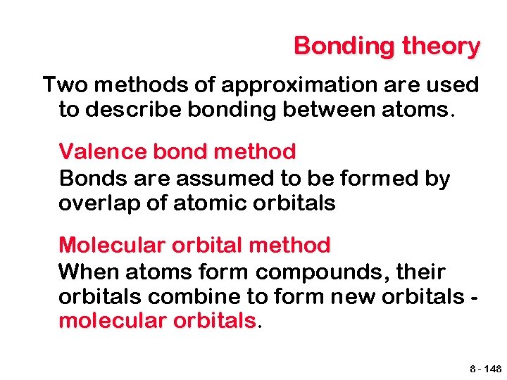 Bonding theory Two methods of approximation are used to describe bonding between atoms. Valence