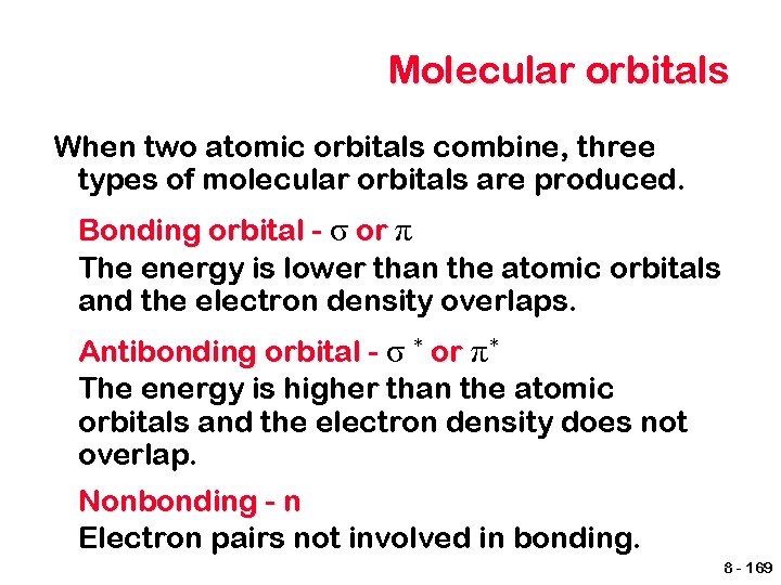 Molecular orbitals When two atomic orbitals combine, three types of molecular orbitals are produced.