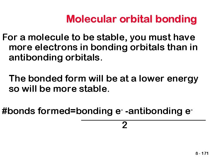 Molecular orbital bonding For a molecule to be stable, you must have more electrons