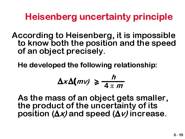 Heisenberg uncertainty principle According to Heisenberg, it is impossible to know both the position