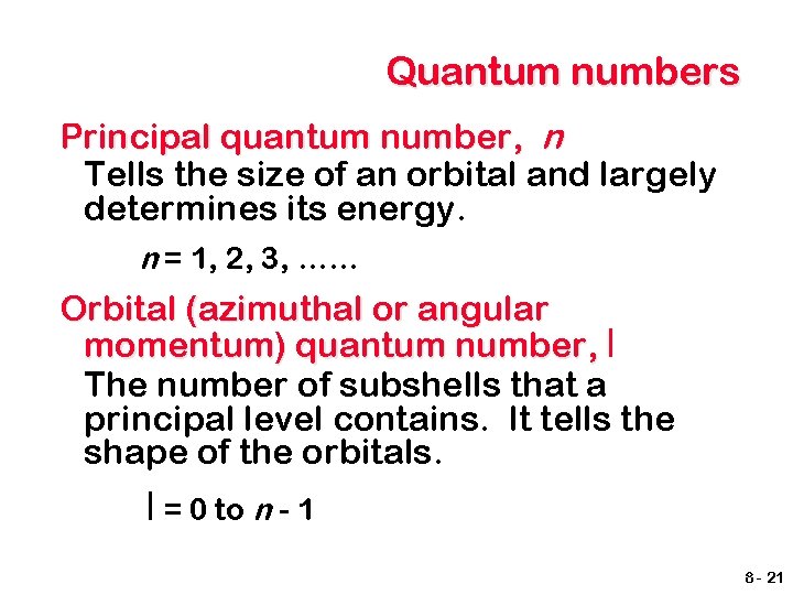 Quantum numbers Principal quantum number, n Tells the size of an orbital and largely