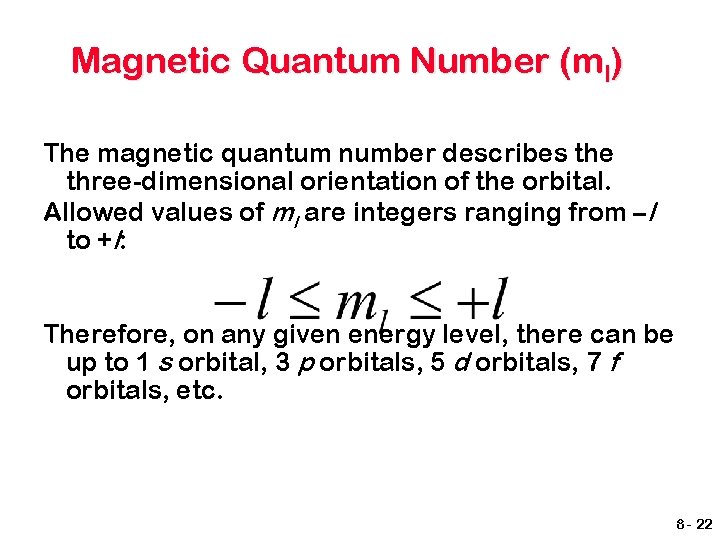 Magnetic Quantum Number (ml) The magnetic quantum number describes the three-dimensional orientation of the