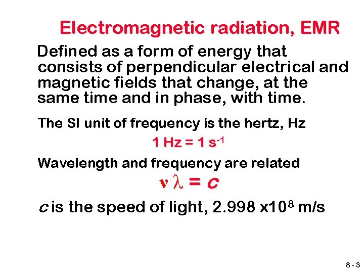 Electromagnetic radiation, EMR Defined as a form of energy that consists of perpendicular electrical