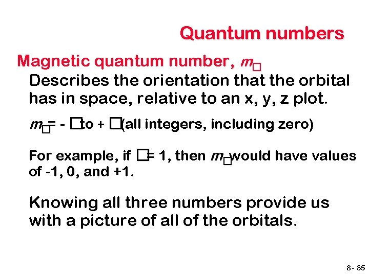 Quantum numbers Magnetic quantum number, m� Describes the orientation that the orbital has in