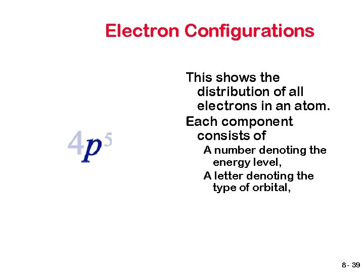 Electron Configurations This shows the distribution of all electrons in an atom. Each component