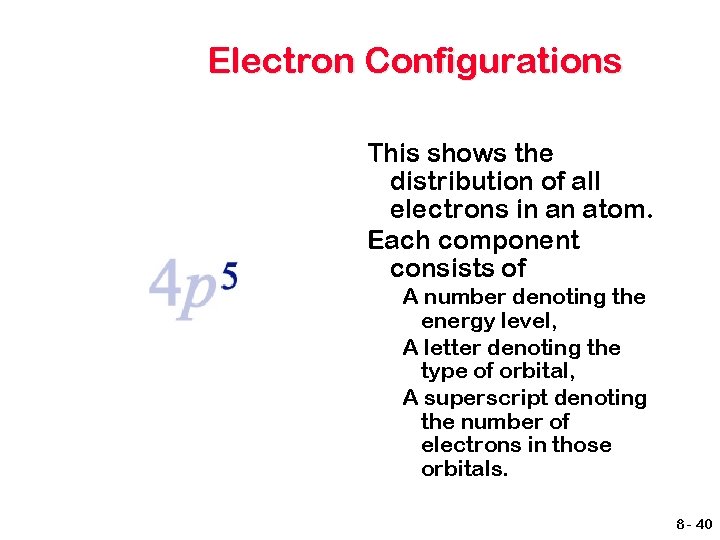 Electron Configurations This shows the distribution of all electrons in an atom. Each component