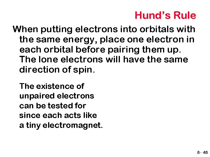 Hund’s Rule When putting electrons into orbitals with the same energy, place one electron