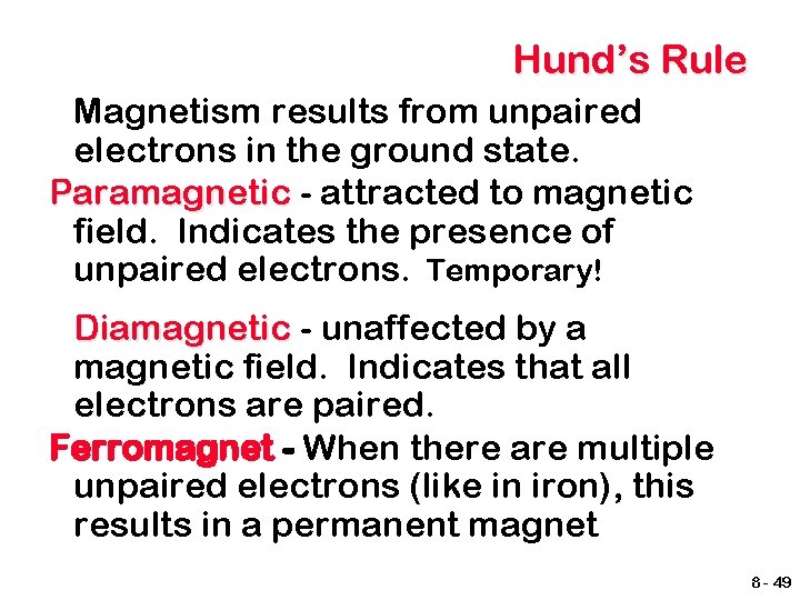 Hund’s Rule Magnetism results from unpaired electrons in the ground state. Paramagnetic - attracted