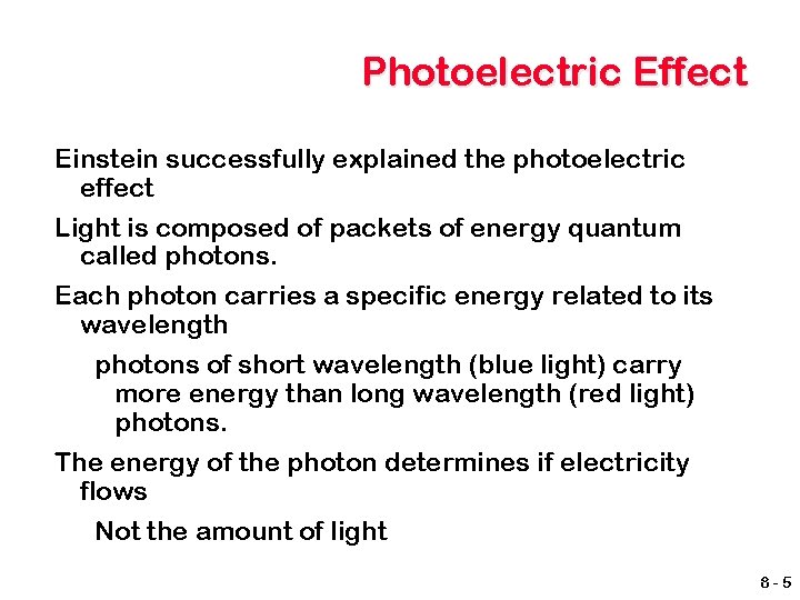 Photoelectric Effect Einstein successfully explained the photoelectric effect Light is composed of packets of