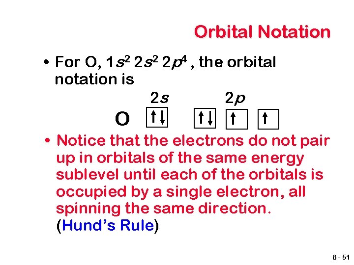 Orbital Notation • For O, 1 s 2 2 p 4 , the orbital