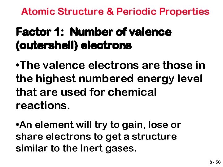 Atomic Structure & Periodic Properties Factor 1: Number of valence (outershell) electrons • The