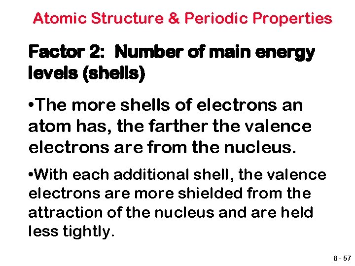 Atomic Structure & Periodic Properties Factor 2: Number of main energy levels (shells) •