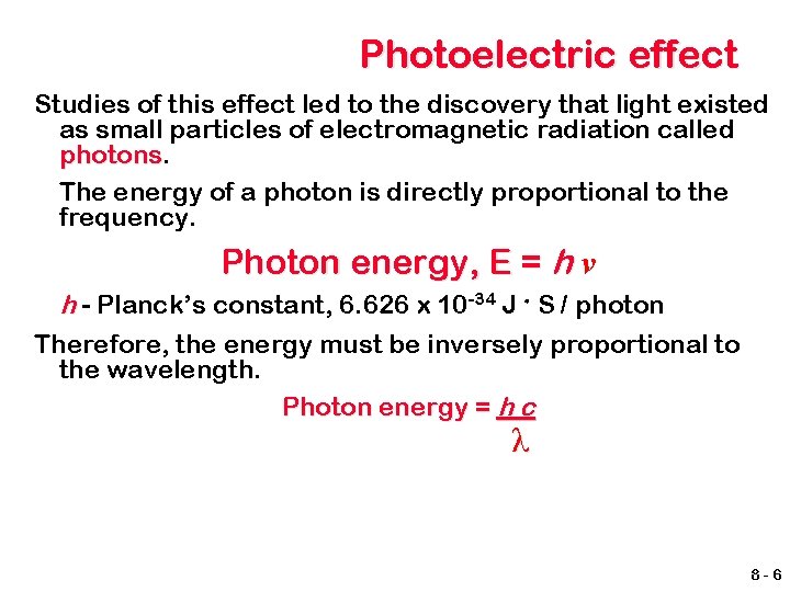 Photoelectric effect Studies of this effect led to the discovery that light existed as