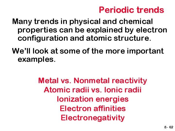 Periodic trends Many trends in physical and chemical properties can be explained by electron