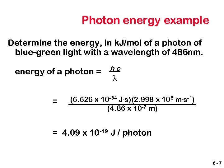 Photon energy example Determine the energy, in k. J/mol of a photon of blue-green