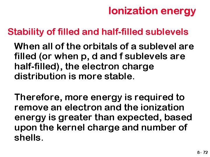 Ionization energy Stability of filled and half-filled sublevels When all of the orbitals of