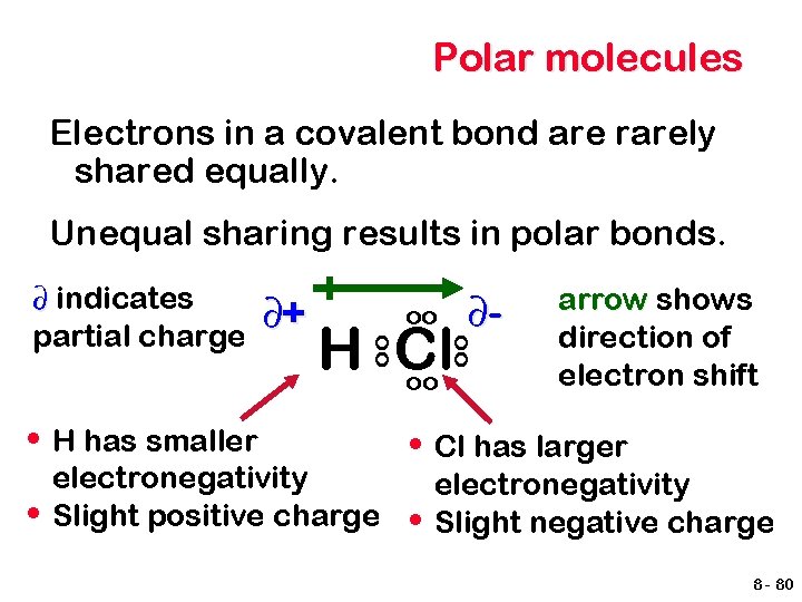 Polar molecules Electrons in a covalent bond are rarely shared equally. Unequal sharing results