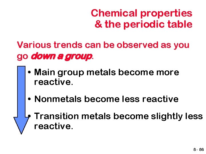 Chemical properties & the periodic table Various trends can be observed as you go