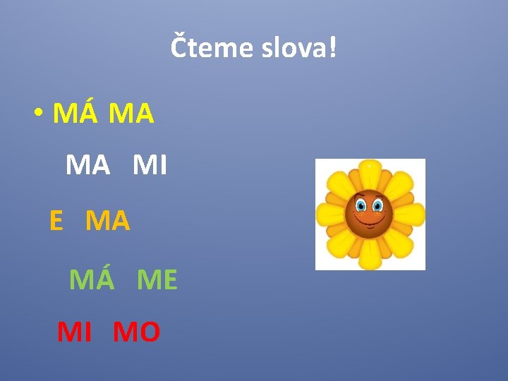 Čteme slova! • MÁ MA MA MI E MA MÁ ME MI MO 