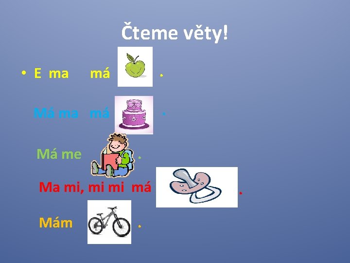 Čteme věty! má . Má ma má . • E ma Má me .