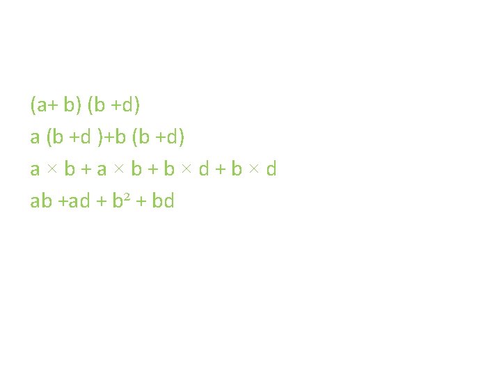 (a+ b) (b +d) a (b +d )+b (b +d) a×b+b×d+b×d ab +ad +