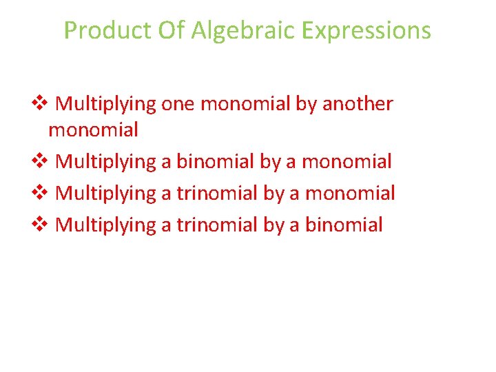 Product Of Algebraic Expressions v Multiplying one monomial by another monomial v Multiplying a