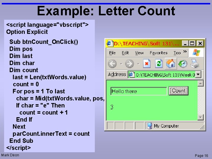 Example: Letter Count <script language="vbscript"> Option Explicit Sub btn. Count_On. Click() Dim pos Dim