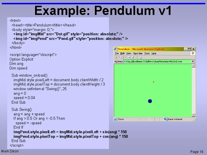 Example: Pendulum v 1 <html> <head><title>Pendulum</title></head> <body style="margin: 0; "> <img id="img. Mid" src="Dot.