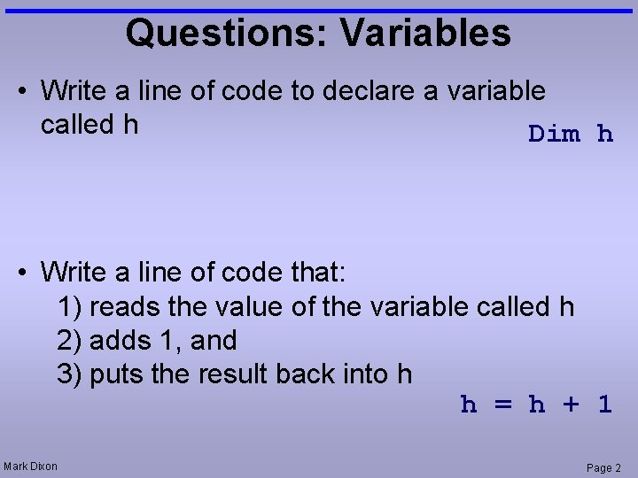 Questions: Variables • Write a line of code to declare a variable called h