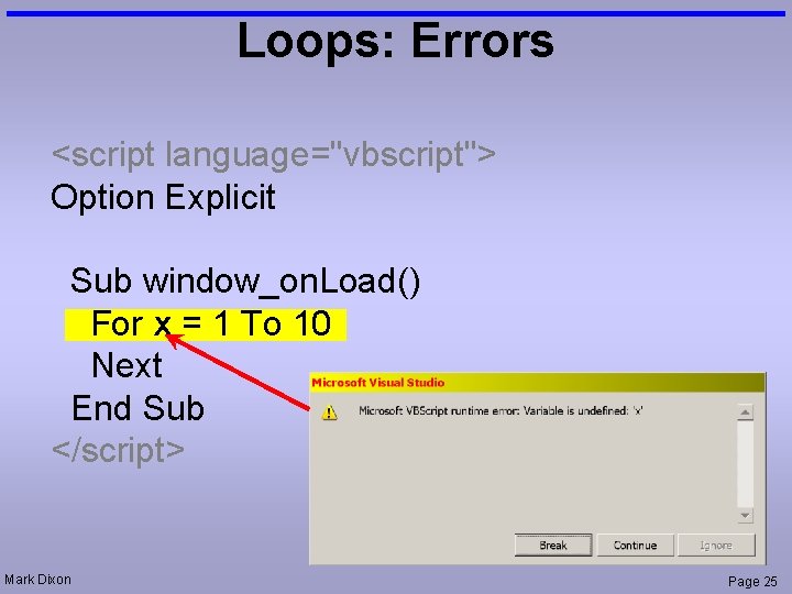 Loops: Errors <script language="vbscript"> Option Explicit Sub window_on. Load() For x = 1 To