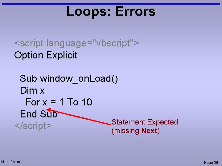 Loops: Errors <script language="vbscript"> Option Explicit Sub window_on. Load() Dim x For x =