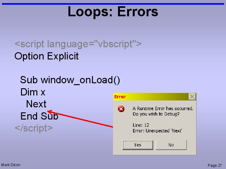 Loops: Errors <script language="vbscript"> Option Explicit Sub window_on. Load() Dim x Next End Sub