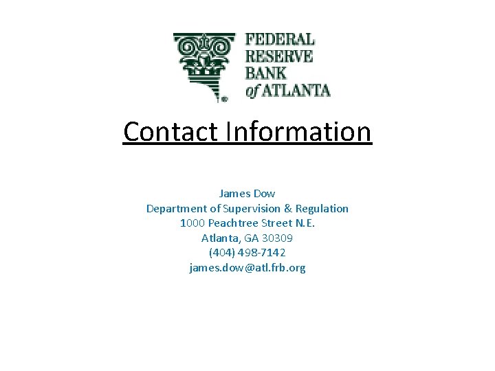 Contact Information James Dow Department of Supervision & Regulation 1000 Peachtree Street N. E.