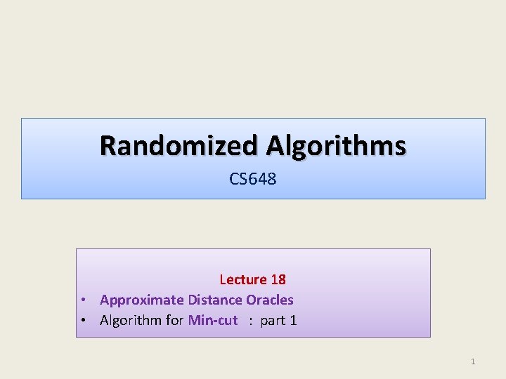 Randomized Algorithms CS 648 Lecture 18 • Approximate Distance Oracles • Algorithm for Min-cut