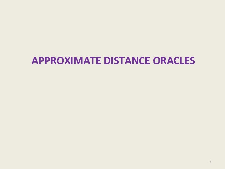 APPROXIMATE DISTANCE ORACLES 2 