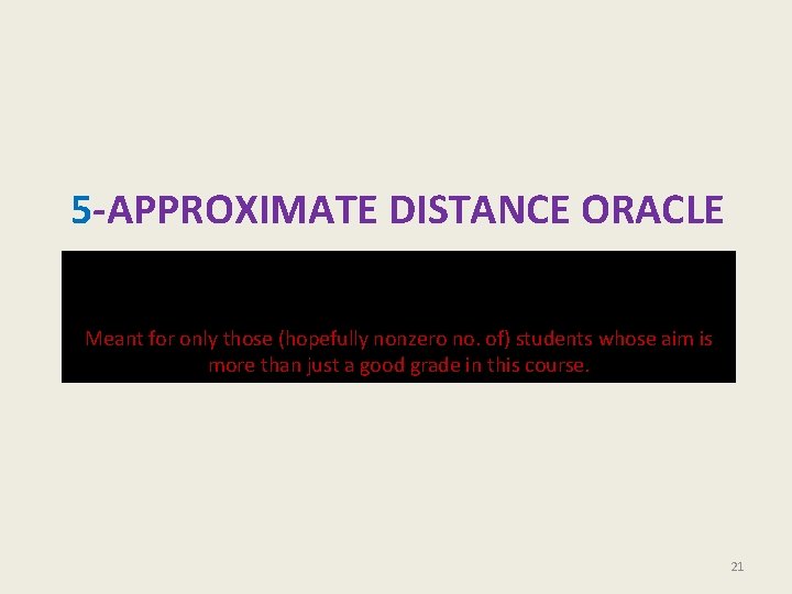 5 -APPROXIMATE DISTANCE ORACLE Meant for only those (hopefully nonzero no. of) students whose