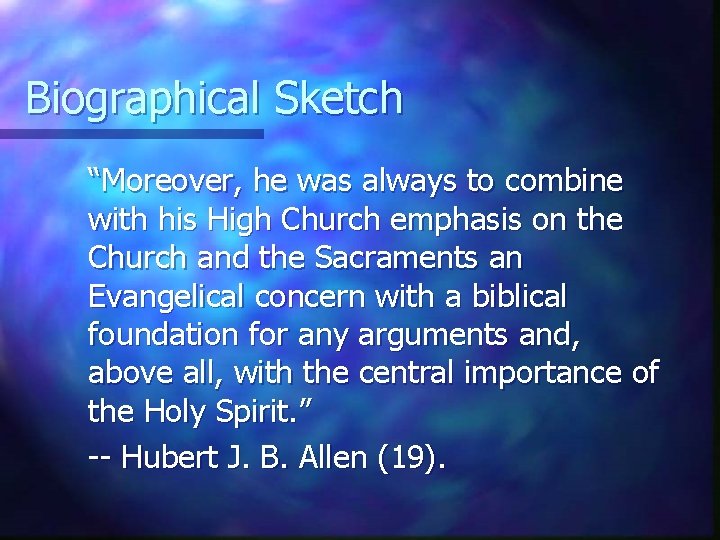 Biographical Sketch “Moreover, he was always to combine with his High Church emphasis on