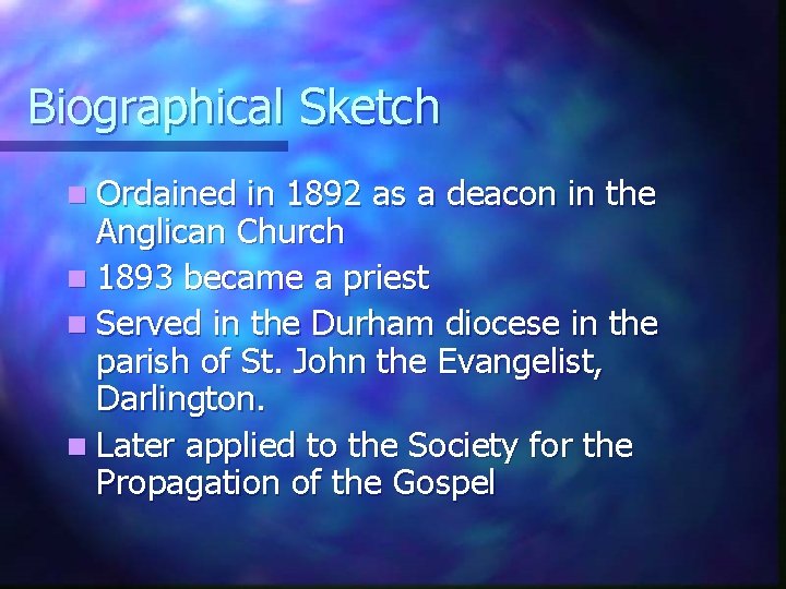 Biographical Sketch n Ordained in 1892 as a deacon in the Anglican Church n