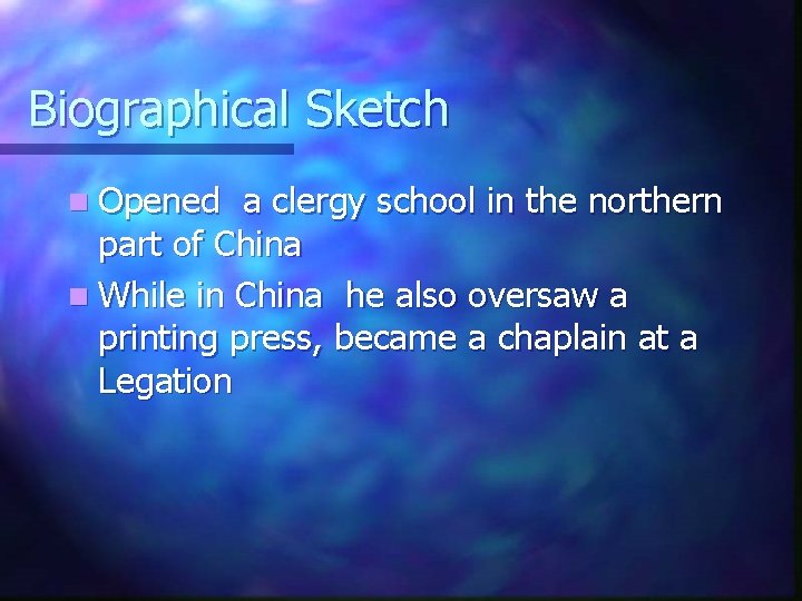 Biographical Sketch n Opened a clergy school in the northern part of China n