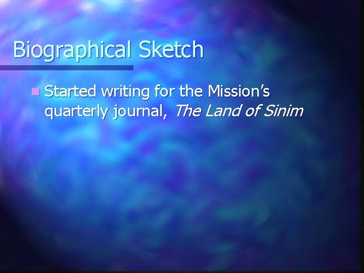 Biographical Sketch n Started writing for the Mission’s quarterly journal, The Land of Sinim