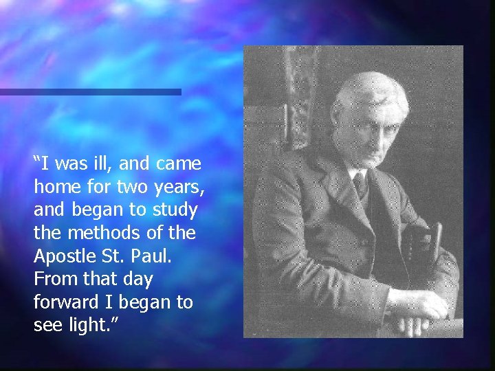 “I was ill, and came home for two years, and began to study the