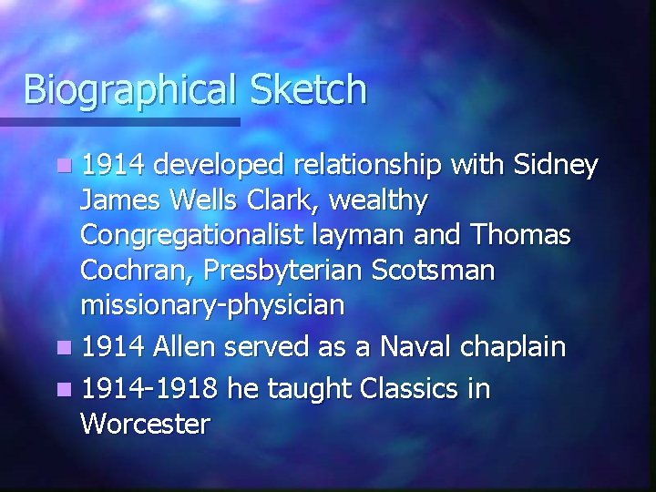 Biographical Sketch n 1914 developed relationship with Sidney James Wells Clark, wealthy Congregationalist layman