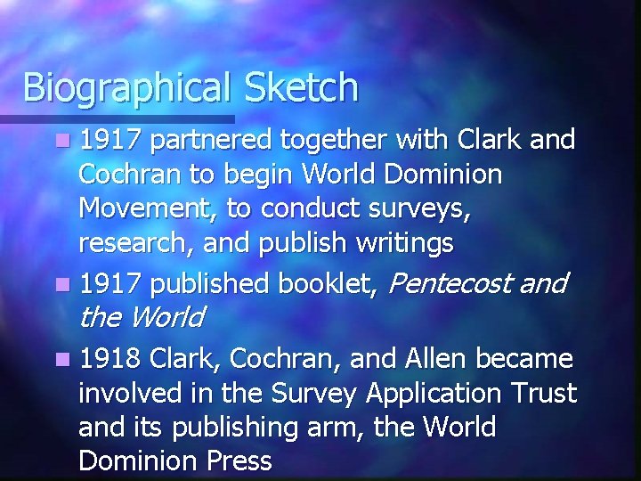 Biographical Sketch n 1917 partnered together with Clark and Cochran to begin World Dominion