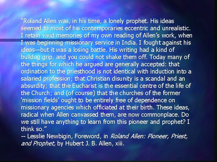 “Roland Allen was, in his time, a lonely prophet. His ideas seemed to most