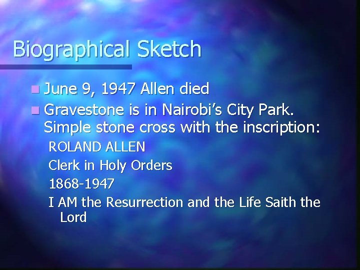 Biographical Sketch n June 9, 1947 Allen died n Gravestone is in Nairobi’s City